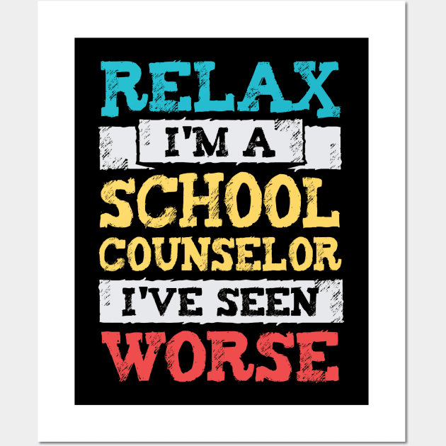 Relax I'm A School Counselor I've Seen Worse Wall Art by Dolde08